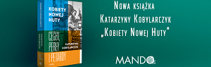 Na grafice okładka książki. Na okładce widnieje kobieta pracująca podczas budowy Nowej Huty. Na zdjęcie nałożone są filtry koloru niebieskiego, zielonego i pomarańczowego. Z prawej strony grafiki biały napis: Nowa książka Katarzyny Kobylarczyk pod tytułem Kobiety Nowej Huty. Pod spodem logo Mando, marki wydawnictwa WAM. Całość na zielonym tle.