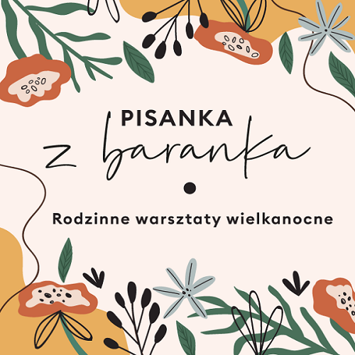 Na grafice kwiaty i liście w różnych kolorach. W środku napis: Pisanka z baranka. Rodzinne warsztaty wielkanocne.