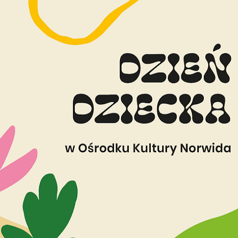 Dziecięca grafika reklamująca obchody Dnia Dziecka w Ośrodku Kultury Norwida. Na jasnym tle czarny napis: Dzień Dziecka w Norwidzie. W lewym dolnym rogu infantylne roślinne kształty w żywych kolorach.