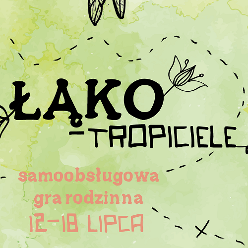 Na grafice napis Łąko-tropiciele - samoobsługowa gra rodzinna 12-18 lipca. Tło jasnozielone.