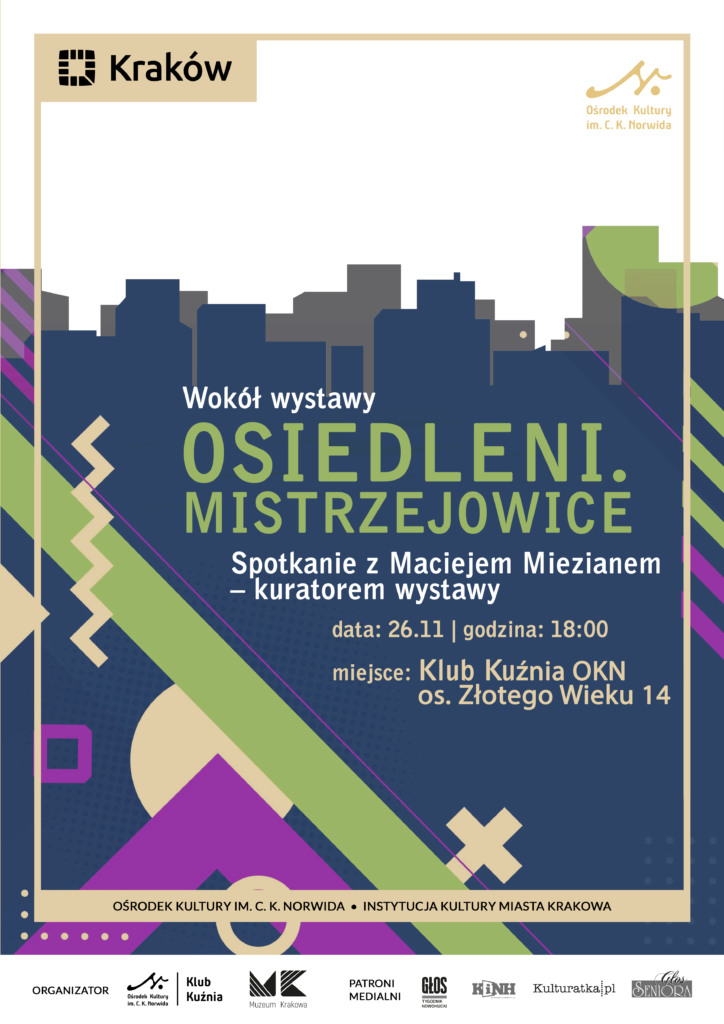 KK Osiedleni - Mistrzejowice A3 (1) Szare i ciemnoniebieskie kontury krajobrazu miejskiego złożonego z wieżowców. Różnokolorowe elementy geometryczne wokół. Beżowe tło. Wokół wystawy Osiedleni Mistrzejowice. Spotkanie z Maciejem Miezianem - kuratorem wystawy. Data: dwudziesty szósty listopada, godzina osiemnasta. Miejsce: Klub Kuźnia Ośrodka Kultury Norwida, osiedle Złotego Wieku 14.