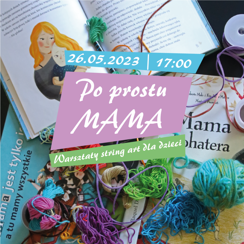 Rozłożone kolorowe książki dla dzieci z mamą w tytule. Na nich kolorowe nici. W środku napis Po prostu mama warsztaty string art dla dzieci. Szczegółowe informacje we wpisie.